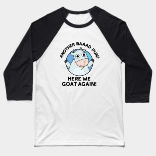 Another Baad Pun Here We Goat Again Cute Animal Pun Baseball T-Shirt